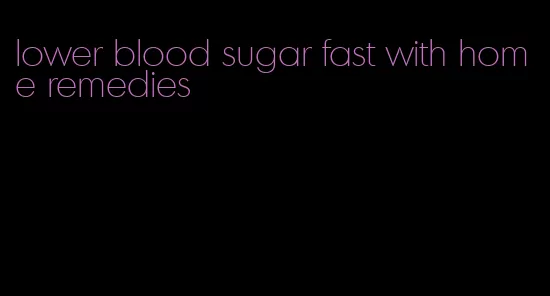 lower blood sugar fast with home remedies