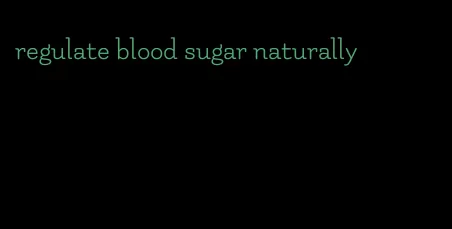 regulate blood sugar naturally