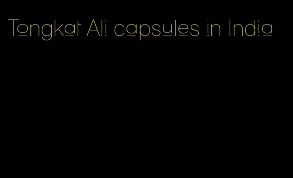 Tongkat Ali capsules in India