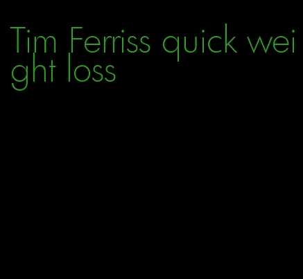 Tim Ferriss quick weight loss