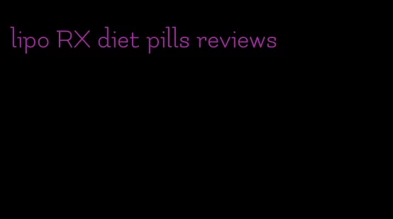 lipo RX diet pills reviews