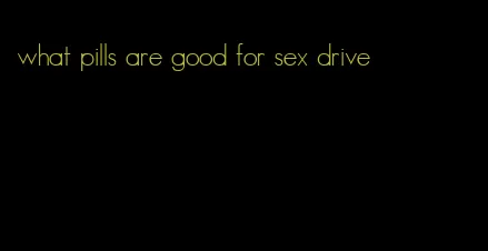 what pills are good for sex drive