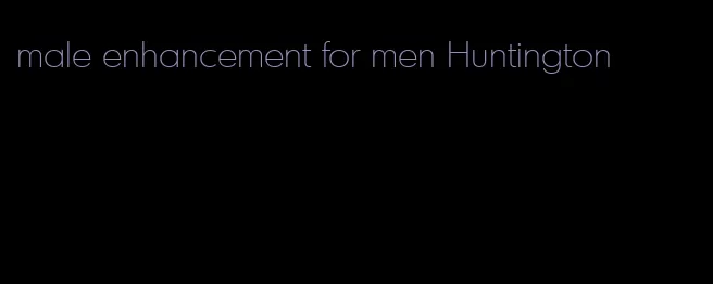 male enhancement for men Huntington