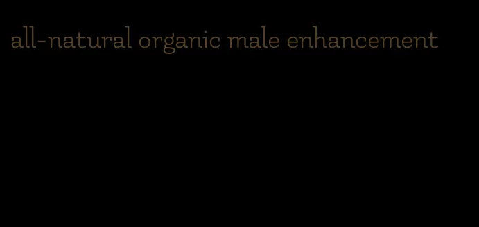 all-natural organic male enhancement