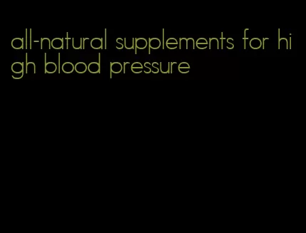 all-natural supplements for high blood pressure