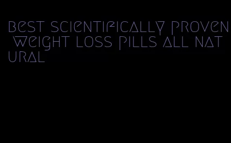 best scientifically proven weight loss pills all natural