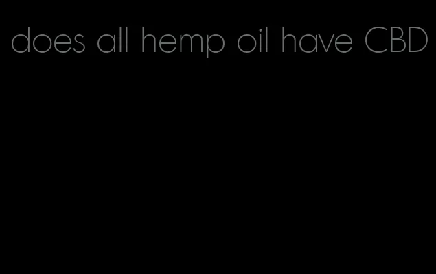 does all hemp oil have CBD