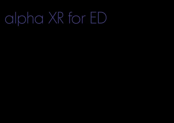 alpha XR for ED