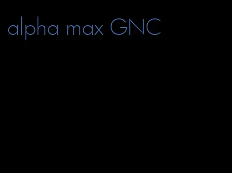 alpha max GNC