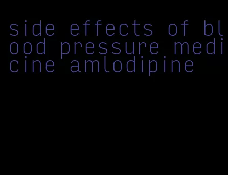 side effects of blood pressure medicine amlodipine