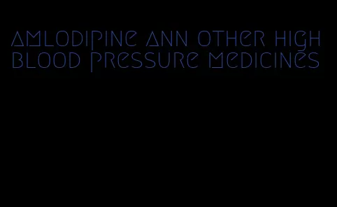 amlodipine ann other high blood pressure medicines