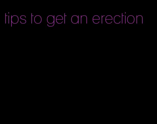 tips to get an erection
