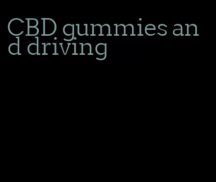 CBD gummies and driving