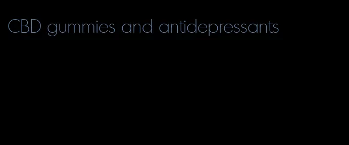 CBD gummies and antidepressants