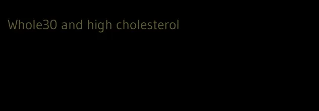 Whole30 and high cholesterol