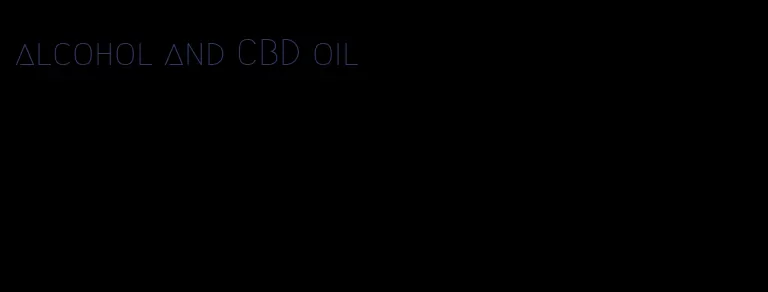 alcohol and CBD oil