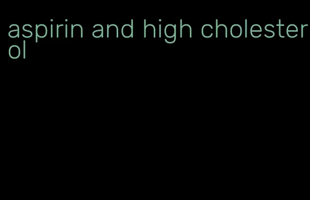 aspirin and high cholesterol