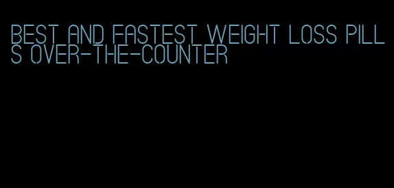 best and fastest weight loss pills over-the-counter