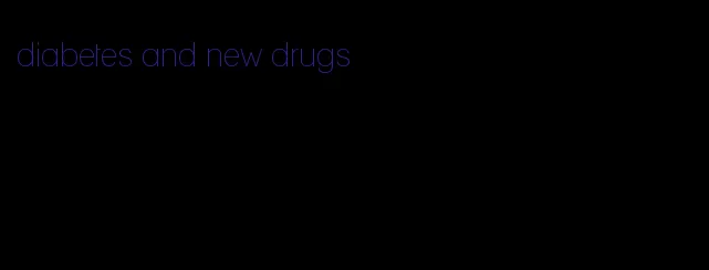 diabetes and new drugs