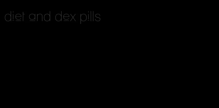 diet and dex pills