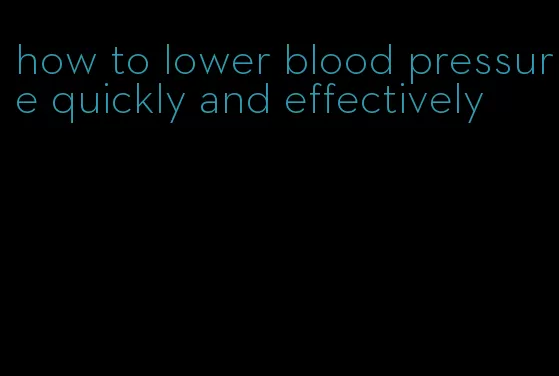 how to lower blood pressure quickly and effectively
