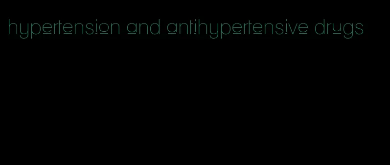 hypertension and antihypertensive drugs