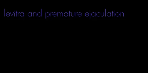 levitra and premature ejaculation