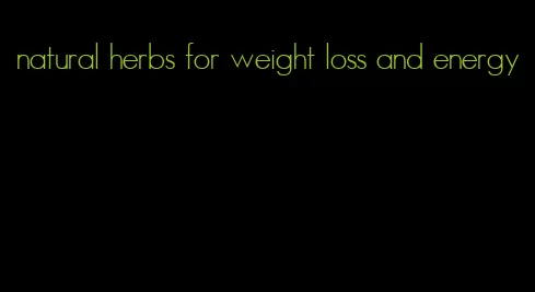 natural herbs for weight loss and energy