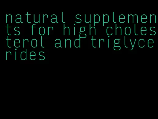 natural supplements for high cholesterol and triglycerides