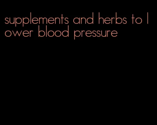 supplements and herbs to lower blood pressure