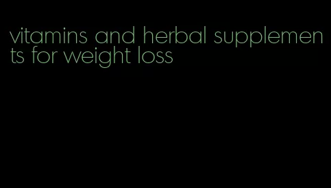 vitamins and herbal supplements for weight loss