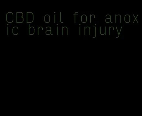 CBD oil for anoxic brain injury