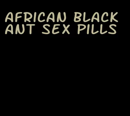 African black ant sex pills