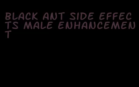 black ant side effects male enhancement