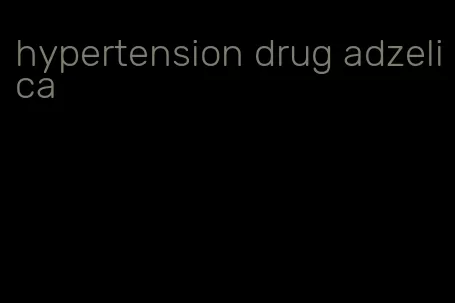 hypertension drug adzelica