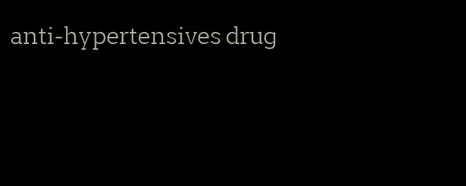 anti-hypertensives drug