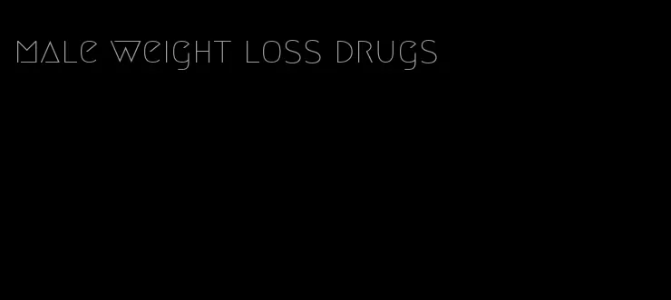 male weight loss drugs