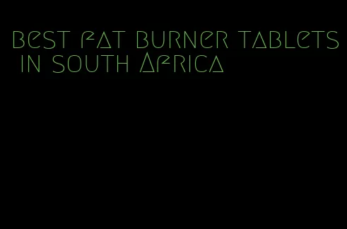 best fat burner tablets in south Africa