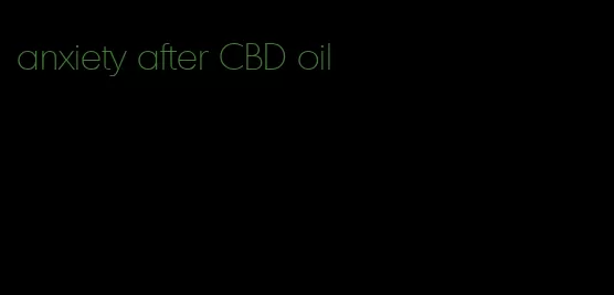 anxiety after CBD oil