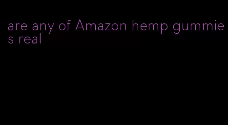 are any of Amazon hemp gummies real