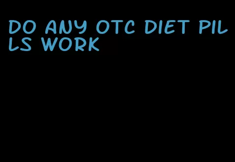 do any otc diet pills work