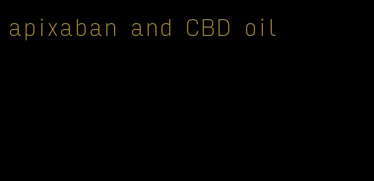 apixaban and CBD oil