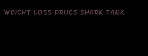weight loss drugs shark tank