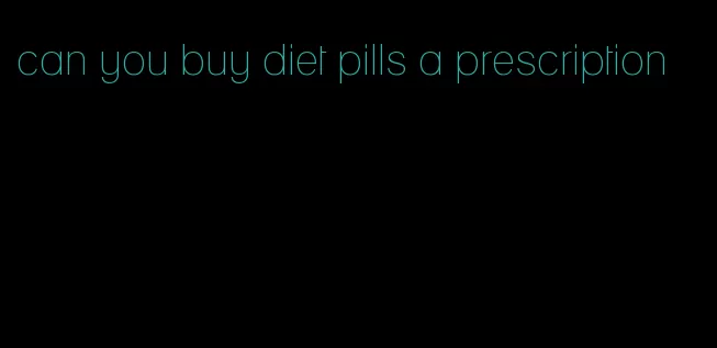 can you buy diet pills a prescription