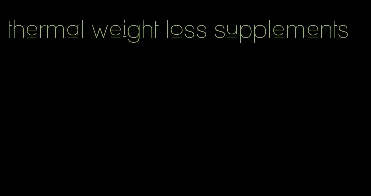 thermal weight loss supplements
