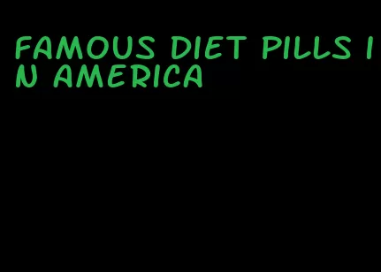 famous diet pills in America