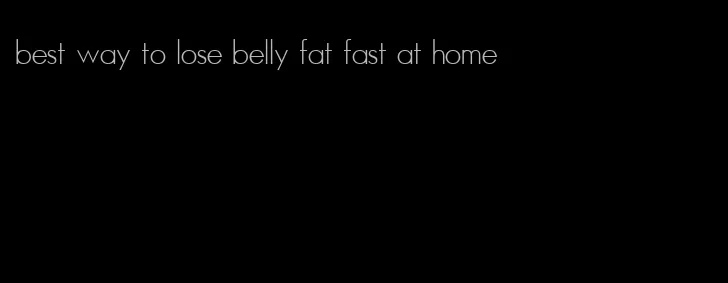 best way to lose belly fat fast at home