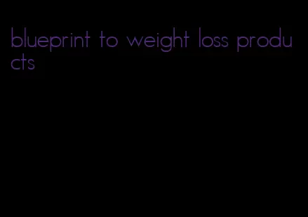 blueprint to weight loss products