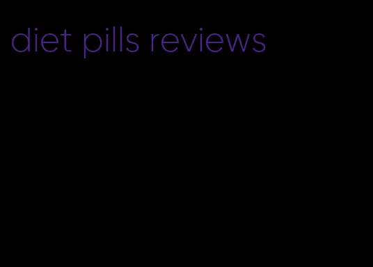 diet pills reviews