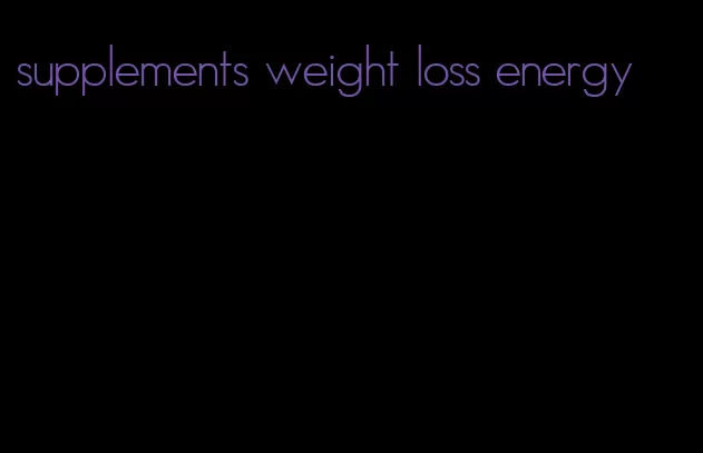 supplements weight loss energy